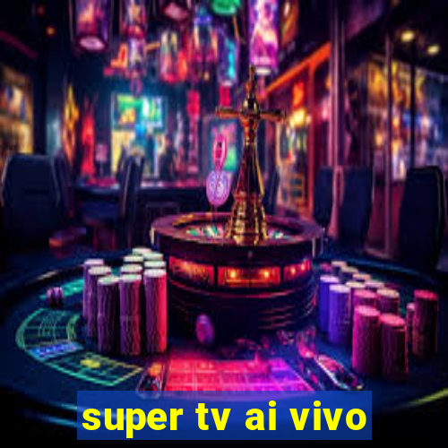 super tv ai vivo