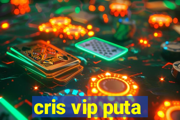 cris vip puta