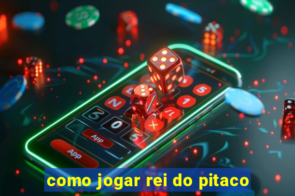 como jogar rei do pitaco