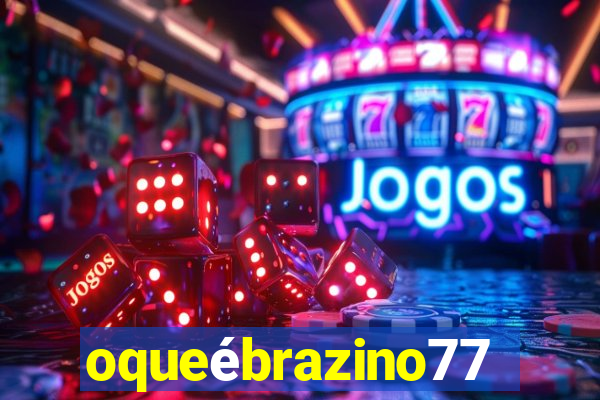 oqueébrazino777