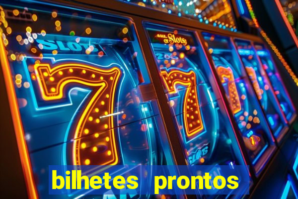 bilhetes prontos para hoje