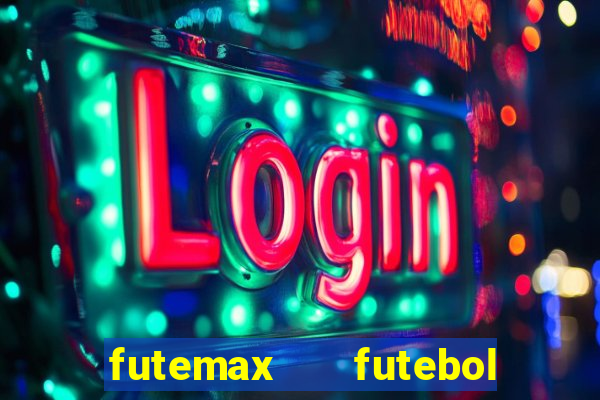 futemax   futebol ao vivo