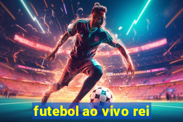 futebol ao vivo rei