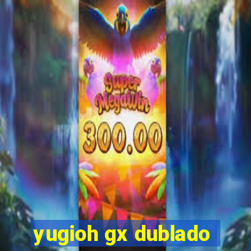 yugioh gx dublado