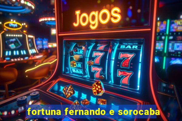 fortuna fernando e sorocaba