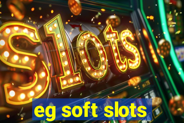 eg soft slots