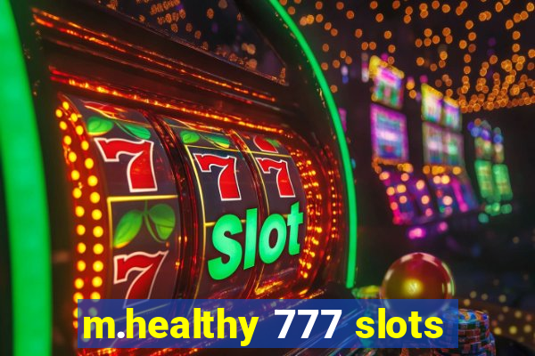 m.healthy 777 slots