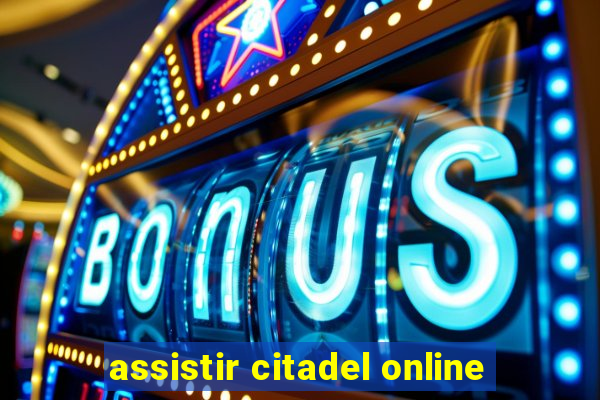 assistir citadel online