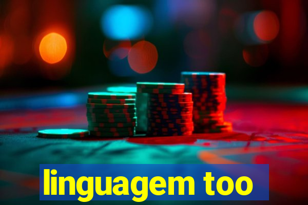 linguagem too