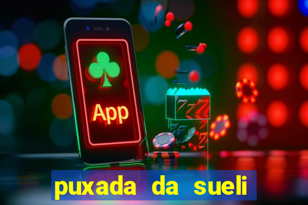 puxada da sueli jogo do bicho