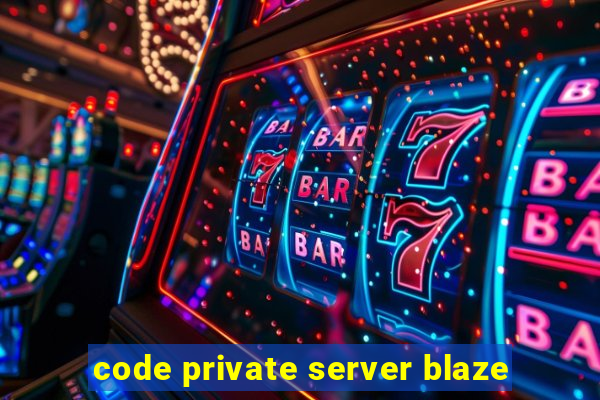 code private server blaze