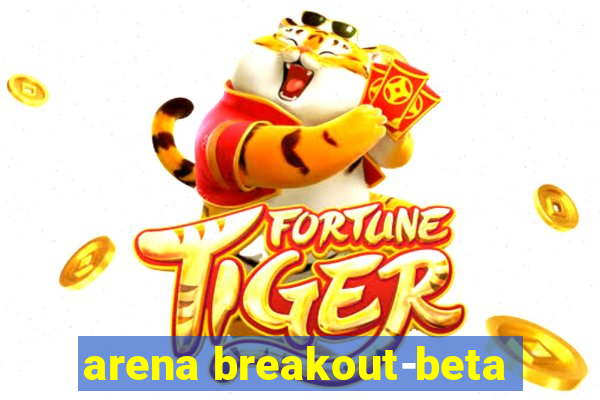 arena breakout-beta