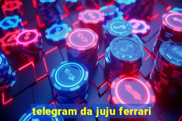 telegram da juju ferrari