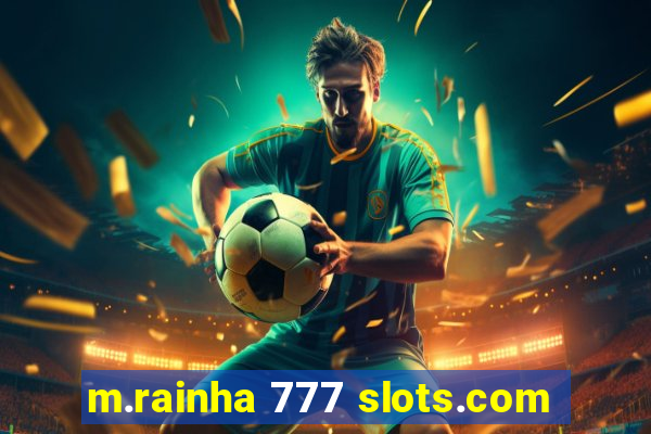 m.rainha 777 slots.com