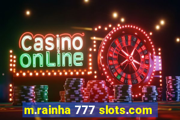 m.rainha 777 slots.com