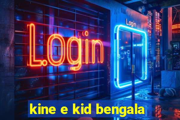 kine e kid bengala