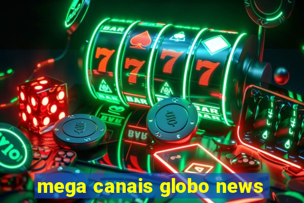 mega canais globo news