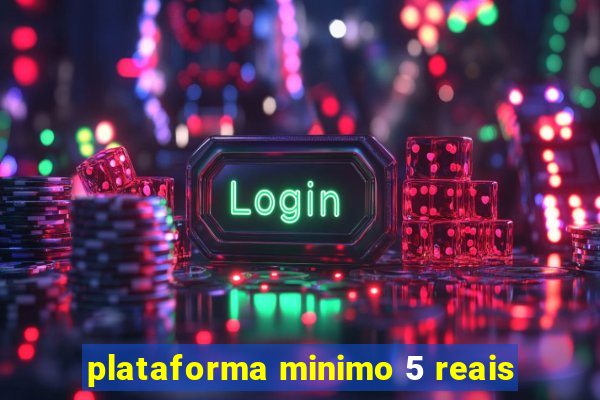 plataforma minimo 5 reais