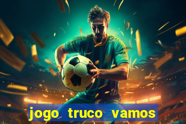 jogo truco vamos paga mesmo