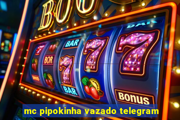 mc pipokinha vazado telegram