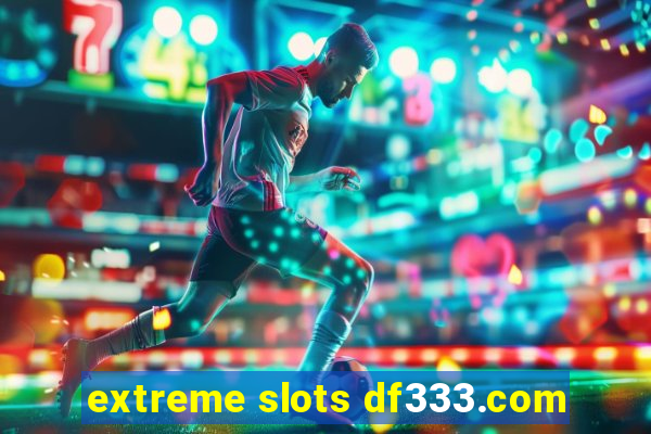 extreme slots df333.com