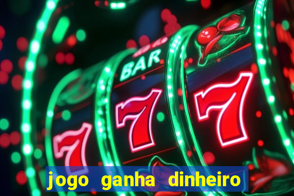 jogo ganha dinheiro de verdade