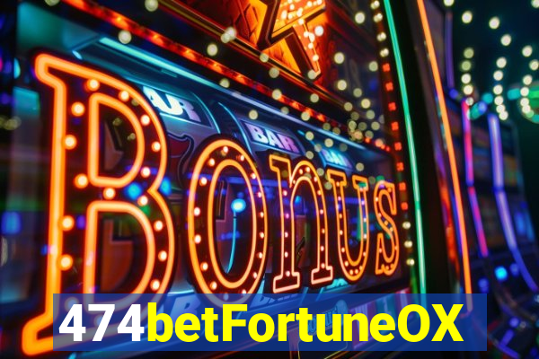 474betFortuneOX