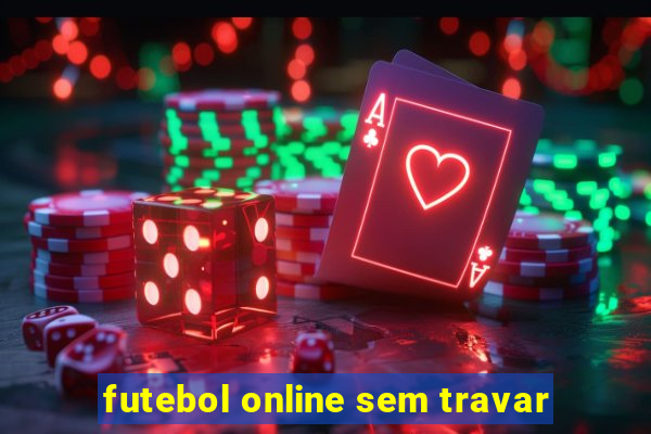 futebol online sem travar