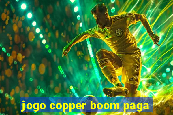 jogo copper boom paga