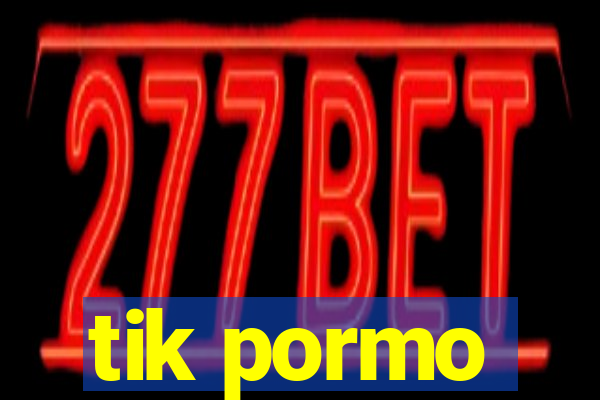 tik pormo