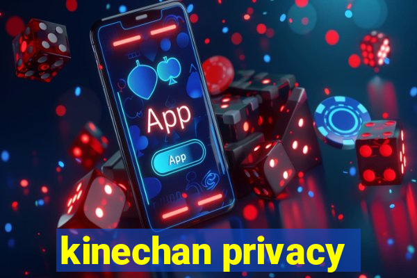 kinechan privacy