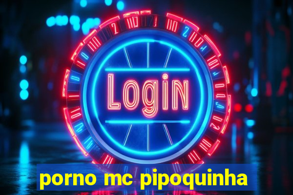 porno mc pipoquinha