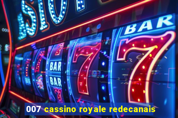 007 cassino royale redecanais