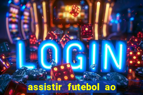 assistir futebol ao vivo multicanais