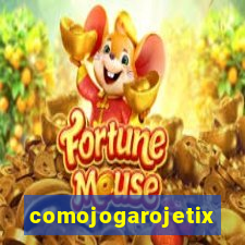 comojogarojetix