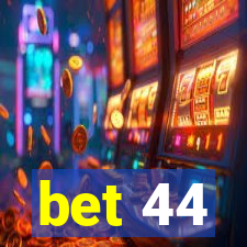 bet 44