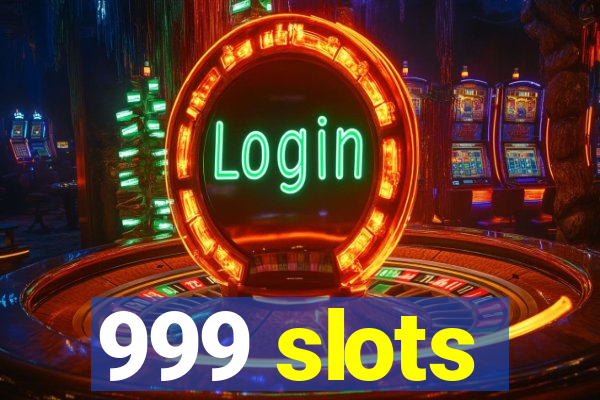 999 slots