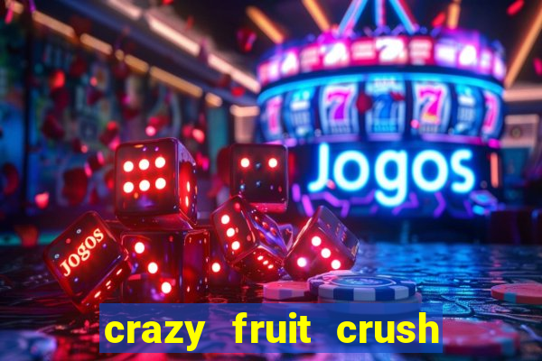 crazy fruit crush ganhar dinheiro