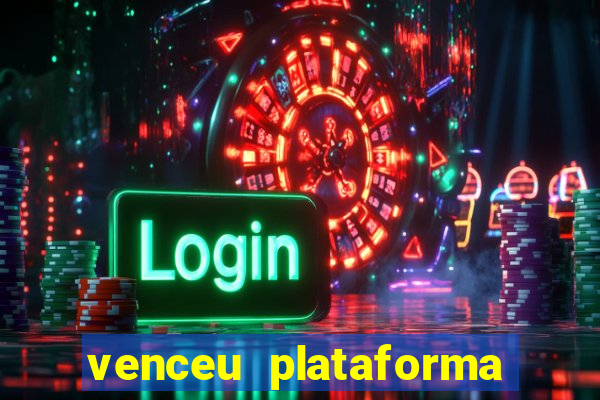 venceu plataforma de jogos