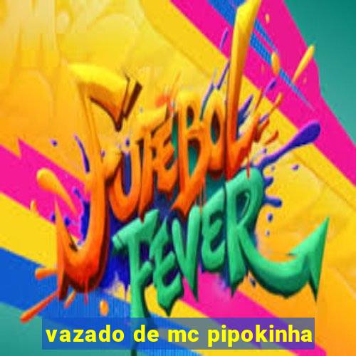 vazado de mc pipokinha