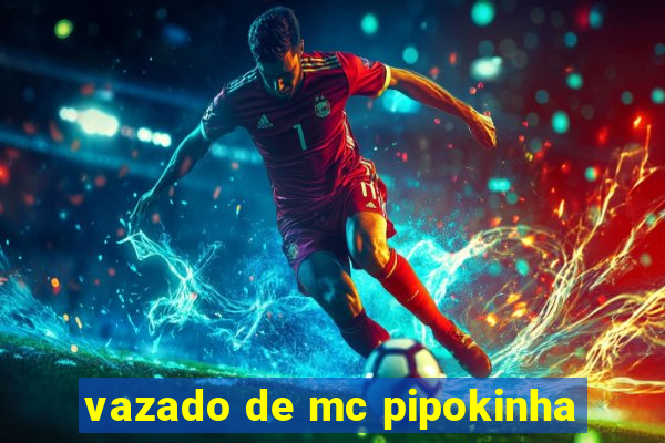 vazado de mc pipokinha