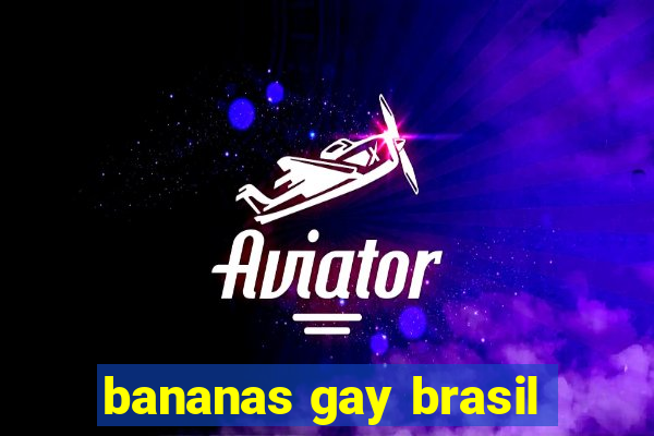 bananas gay brasil