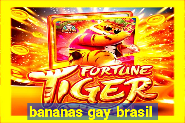 bananas gay brasil