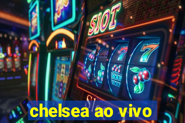 chelsea ao vivo