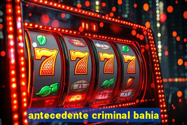 antecedente criminal bahia