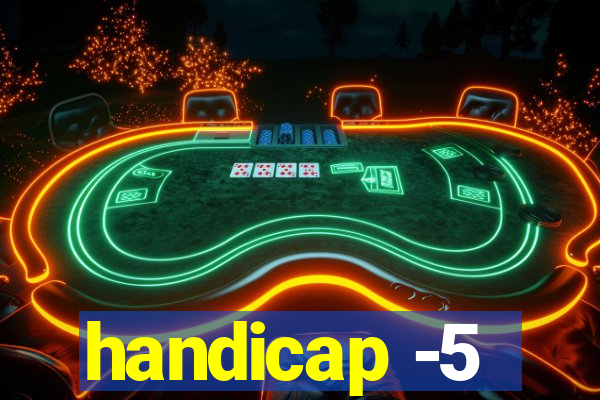 handicap -5