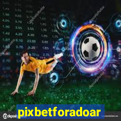 pixbetforadoar