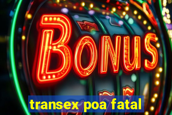 transex poa fatal