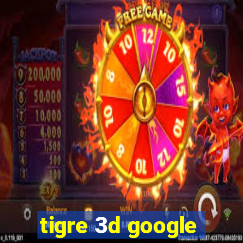 tigre 3d google