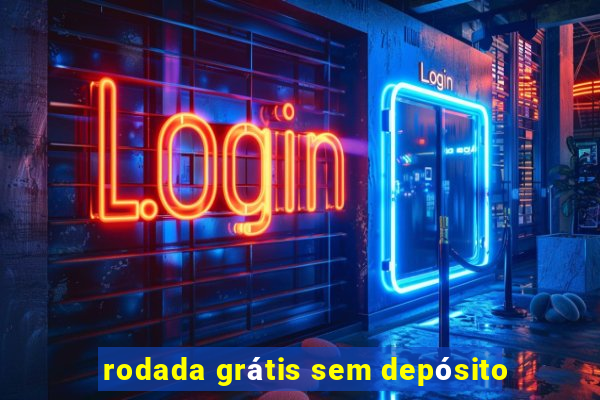 rodada grátis sem depósito